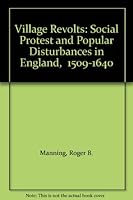 Village Revolts: Social Protest and Popular Disturbances in England, 1509-1640 0198201168 Book Cover