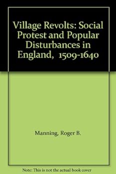 Hardcover Village Revolts: Social Protest and Popular Disturbances in England, 1509-1640 Book