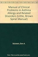 Manual of Clinical Problems in Asthma, Allergy and Related Disorders: With Annotated Key References (Little, Brown Spiral Manual) 0316114731 Book Cover