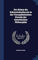 Der Keime der Erkenntnisstheorie in der Vorsophistischen Periode der Griechischen Philosophie 1298892260 Book Cover