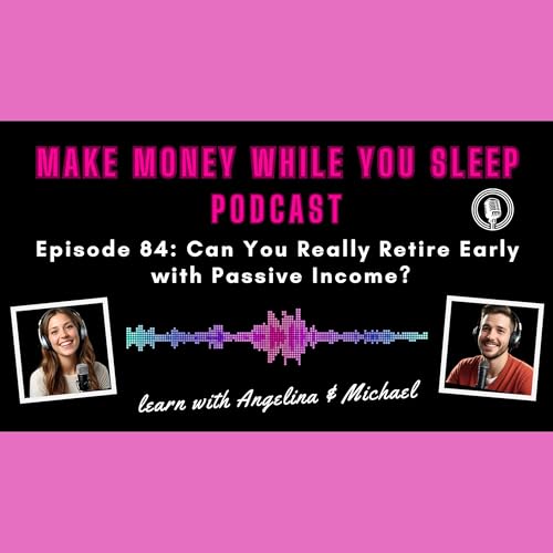 Episode 84: Can You Really Retire Early with Passive Income?