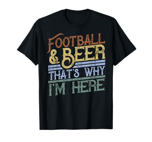 Football and Beer That's Why I'm Here Cadeau pour la journée du jeu T-Shirt