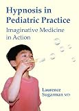 Hypnosis in Pediatric Practice: Imaginative Medicine in Action