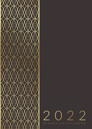 Reservierungsbuch 2022: XL Tagesplaner für Restaurants, Bistros, Cafés, Bars • Reservierungen für die Gastronomie, Hotels und Pensionen • Großes ... Feiertagen • Braun goldenes Cover Design