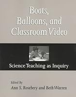 Boats, Balloons, and Classroom Video: Science Teaching as Inquiry 0325000336 Book Cover