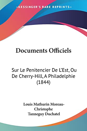 Documents Officiels: Sur Le Penitencier De L'Est, Ou De Cherry-Hill, A Philadelphie (1844) (French Edition)