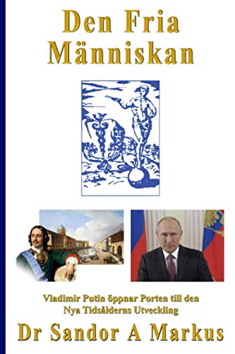 Den Fria Människan: Vladimir Putin öppnar Porten till den Nya Tidsålderns Utveckling (Swedish Edition)