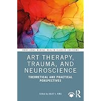 Art Therapy, Trauma, and Neuroscience