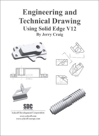 Engineering and Technical Drawing Using Solid Edge, Version 12: ...