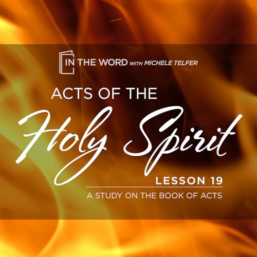 ACTS of the Holy Spirit - A Study on the Book of Acts - Lesson 19