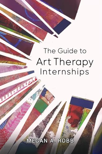 The Guide to Art Therapy Internships (English Edition)