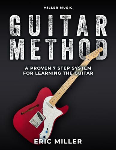 Miller Music Guitar Method: A Proven 7 Step System for Learning the Guitar