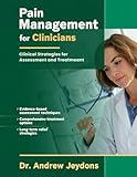 Pain Management For Clinicians: Clinical Strategies for Assessement and Treatment