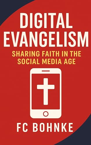 Digital Evangelism: Sharing Faith in the Social Media Age (Faith in the Modern World Book 8)
