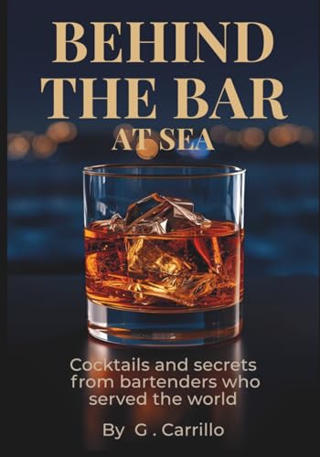 BEHIND THE BAR AT SEA: Cocktails and secrets from bartenders who served the world