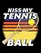 Tennis Kiss My Tennis Ball Journal: A Perfect Journal (8.5 x 11 In)