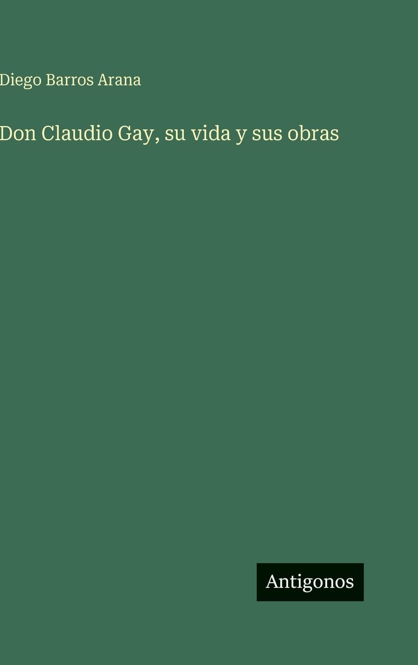 Don Claudio Gay, su vida y sus obras