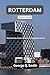 Rotterdam Travel Guide 2026-2027 : Navigate Canals, Markets, Street Art & Cutting-Edge Creativity (VistaVault Collection: Unlocking Cities with Insight, Story, and Soul Book 37)