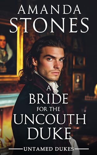 A Bride for the Uncouth Duke: A Historical Regency Romance Novel (Untamed Dukes Book 1)