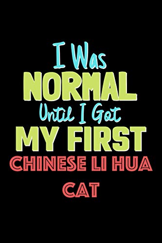 I Was Normal Until I Got My First Chinese Li Hua Cat Notebook - Chinese Li Hua Cat Lovers and Animals Owners: Lined Notebook / Journal Gift, 120 Pages, 6x9, Soft Cover, Matte Finish