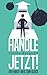 Handle Jetzt! - Der harte Weg zum Glück (German Edition)