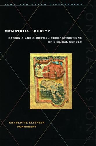 Menstrual Purity: Rabbinic and Christian Reconstructions of Biblical Gender (Contraversions: Jews and Other Differences)