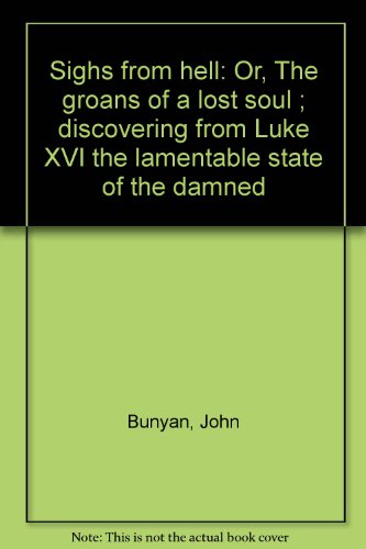 Sighs from hell: Or, The groans of a lost soul ... B0006QVDB8 Book Cover