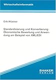 Standardisierung und Konvertierung: Ökonomische Bewertung und Anwendung am Beispiel von XML/EDI (Berichte aus der Wirtschaftsinformatik)