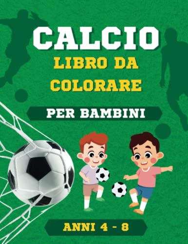 Calcio Libro Da colorare per Bambini 4-8 Anni: Album da Colorare per Bambini Appassionati di Calcio