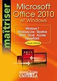 Maîtriser Microsoft Office 2010 et Windows (2011): Windows, Windows Live, Skydrive, Word, Excel, Access, PowerPoint