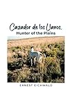  Cazador de los Llanos, Hunter of the Plains (English Edition)
