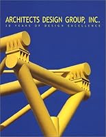 Architects Design Group, Inc.: 30 Years of Design Excellence 0918548055 Book Cover