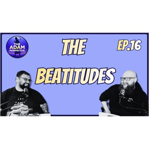 The Beatitudes | The Adam Perspective Ep.16