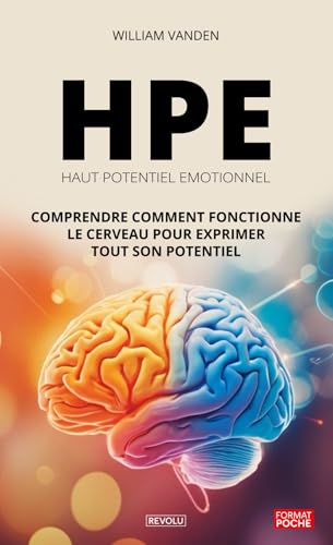 HPE – Haut Potentiel Emotionnel: Comprendre comment fonctionne le cerveau pour exprimer tout son potentiel (French Edition)