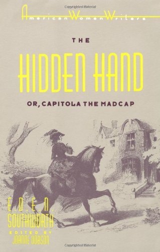 The Hidden Hand or, Capitola the Madcap by E. D. E. N. Southworth (American Women Writers Series)