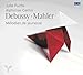 Debussy/Mahler: Mélodies, Lieder &amp; Chants De Jeunesse