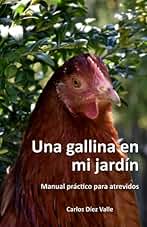 Una gallina en mi jardín: Manual práctico para atrevidos