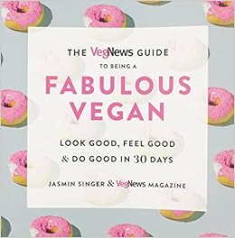 The VegNews Guide to Being a Fabulous Vegan: Look Good, Feel Good & Do Good in 30 Days book cover