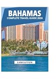 BAHAMAS COMPLETE TRAVEL GUIDE 2026