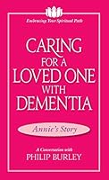 Caring for a Loved One with Dementia: A Conversation with Philip Burley 1883389224 Book Cover