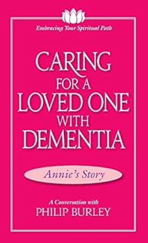 Paperback Caring for a Loved One with Dementia: A Conversation with Philip Burley (Embracing Your Spiritual Path) Book