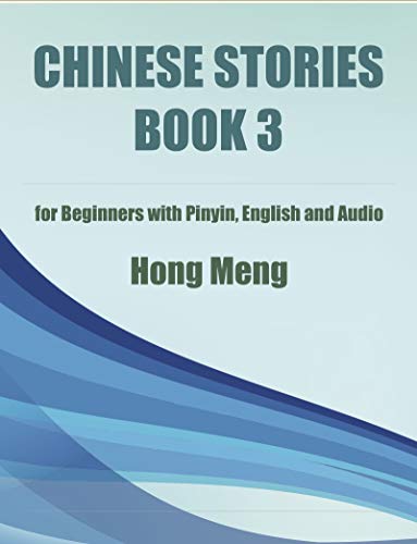 Chinese Stories Book 3: for Beginners with Pinyin, English and Audio (English Edition)