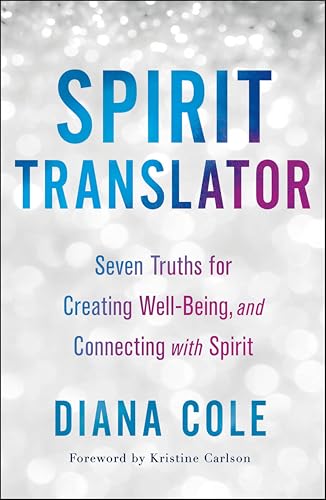 Spirit Translator: Seven Truths for Creating Well-Being, and Connecting with Spirit (English Edition)