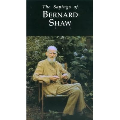 The Sayings of George Bernard Shaw