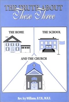 Paperback The Truth About These Three: The Home, the School, and the Church Book
