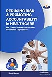 REDUCING RISK & PROMOTING ACCOUNTABILITY in HEALTHCARE: The Client Centered Approach for Governance & Operations