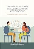  LES RESSORTS CACHÉS DE LA CONSULTATION ASTROLOGIQUE: Pour une pratique de relation d’aide