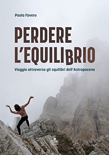 Perdere L'Equilibrio. Viaggio Attraverso Gli Squilibri Dell’Antropocene