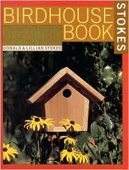 Complete Birdhouse Book: The Easy Guide to Attracting Nesting Birds, Vol. 1 by Donald Stokes, Lillian Q. Stokes, Lillian Q. Stokes (With)