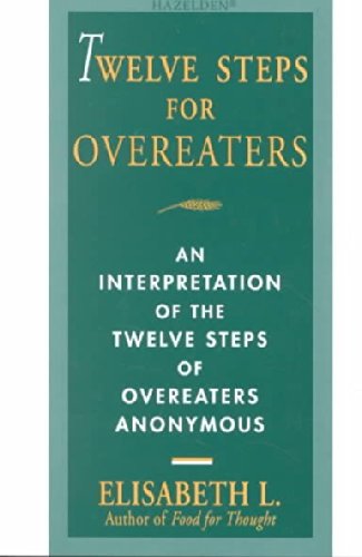 Twelve Steps for Overeaters: An Interpretation of the Twelve Steps of Overeaters Anonymous Twelve S